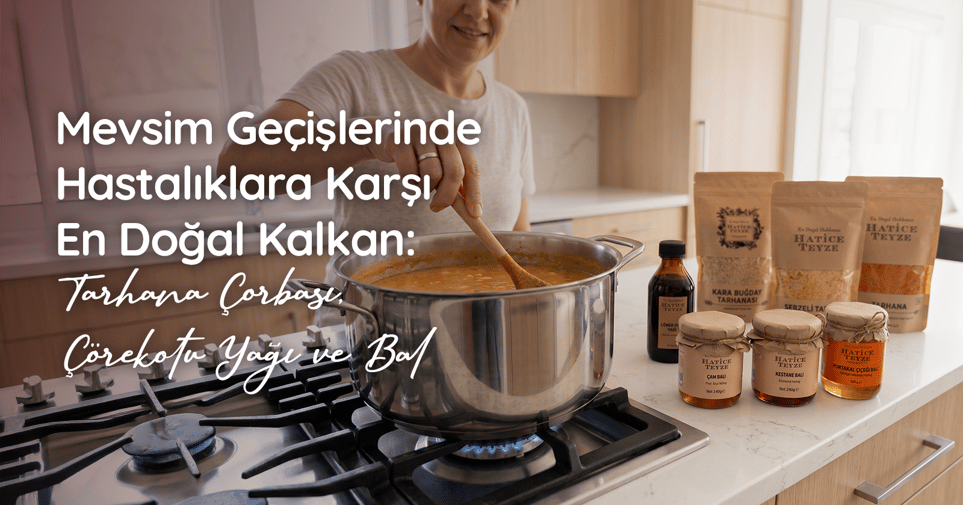 Mevsim Geçişlerinde Hastalıklara Karşı En Doğal Kalkan: Tarhana Çorbası, Çörekotu Yağı ve Bal
